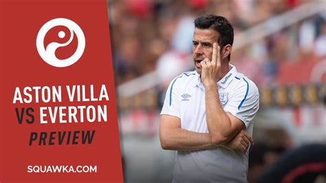 Aston Villa V Everton Preview Predictions And Possible Xis Squawka