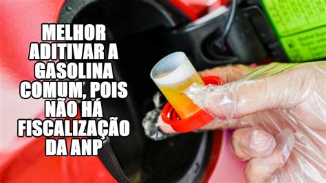 Melhor aditivar a gasolina comum pois não há fiscalização da ANP YouTube