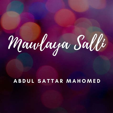 Abdul Sattar Mahomed – Mawlaya Salli Lyrics | Genius Lyrics