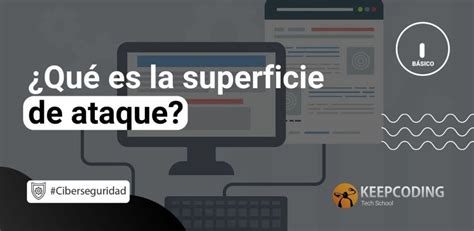 Qué es la superficie de ataque KeepCoding Bootcamps