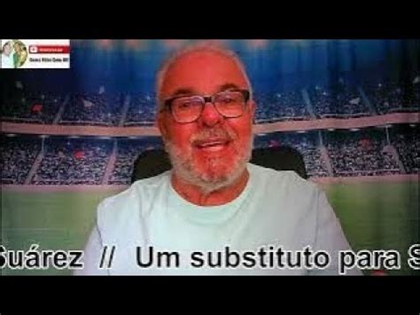 Substituto para Suárez pode estar na Espanha YouTube