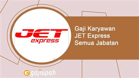 25 Gaji Karyawan JET Express Semua Jabatan Terbaru Februari 2025