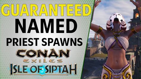 Guaranteed Named Priest Spawn Locations Conan Exiles Youtube