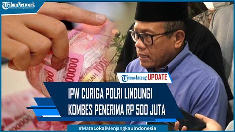 IPW Curiga Polri Lindungi Kombes Anton Penerima Rp 500 Juta Per Bulan