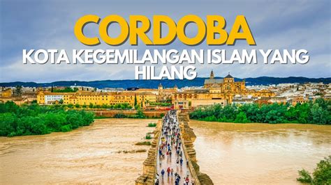 Cordoba Kota Kegemilangan Islam Yang Hilang Travelog Spain Ep