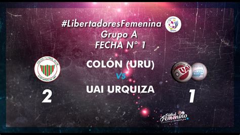 LibertadoresFemenina Colón Uru 2 UAI Urquiza 1 YouTube