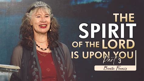 The Spirit Of The Lord Is Upon You Part Benita Francis Youtube