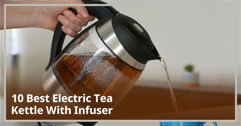 10 Best Electric Tea Kettle With Infuser In March 2023