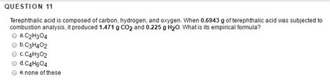 Solved Question Terephthalic Acid Composed Of Carbon Hydrogen And Oxygen When 6943 Of