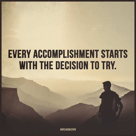 Every Accomplishment Starts With The Decision To Try Accomplishment