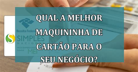 Descubra Qual A Melhor Maquininha De Cart O Para O Seu Neg Cio