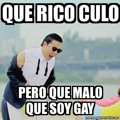 Meme Gangnam Style Que Rico Culo Pero Que Malo Que Soy Gay