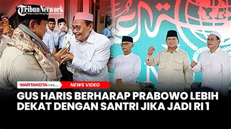 Gus Haris Berharap Prabowo Lebih Dekat Dan Bersinergi Dengan Komunitas