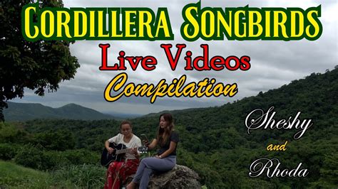 Live Videos Compilation By Sheshy And Rhoda Cordillera Songbirds Youtube