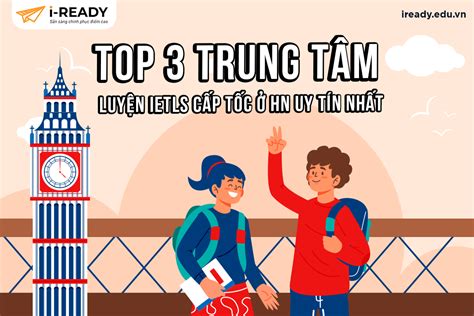 TOP 3 trung tâm luyện IELTS cấp tốc ở HN uy tín nhất IELTS I READY