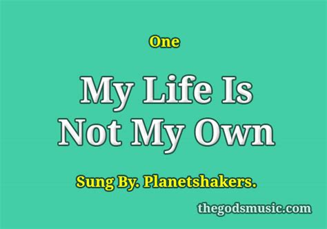 My Life Is Not My Own Song Lyrics