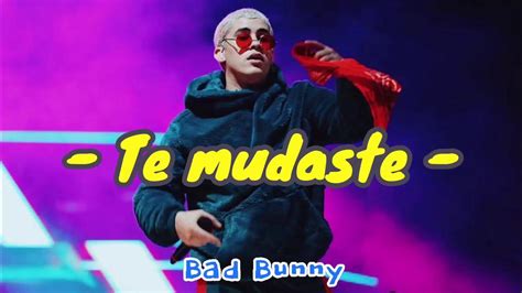 Bad Bunny Te Mudaste Lyrics Letra Youtube