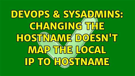 DevOps SysAdmins Changing The Hostname Doesn T Map The Local Ip To