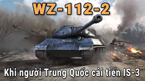 WZ 112 2 Người Trung Quốc đã cải tiến IS 3 thế nào World Of Tanks