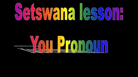 Setswana Lessons The Pronoun You In The Tswana Language