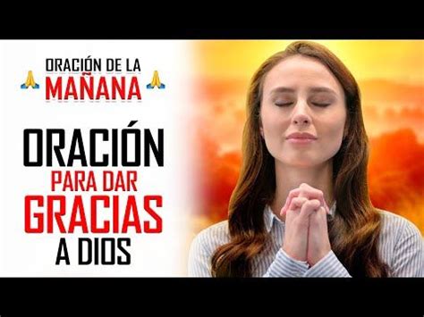 🔥ORACION DE LA MAÑANA 🙏 ORACIÓN PARA DAR GRACIAS A DIOS POR TODAS SUS ...