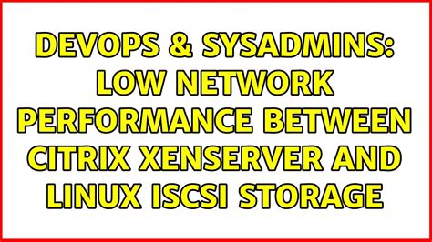 Devops Sysadmins Low Network Performance Between Citrix Xenserver