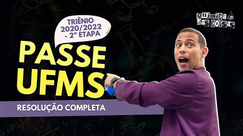 PASSE UFMS 2ª Etapa Triênio 2020 2022 Prof Rui Química YouTube