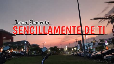 Sencillamente De Ti Letra Grupo Tercer Elemento Youtube