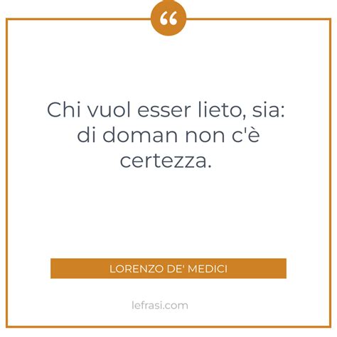 Chi Vuol Esser Lieto Sia Di Doman Non C Certezza