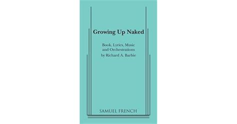 Growing Up Naked A Musical Comedy About The Ritual Of Adolescence By Richard A Barbie