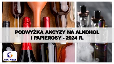 Podwy Ka Akcyzy Na Alkohol I Papierosy R Rusak Business Services