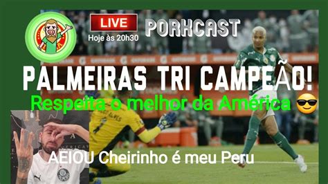 Porkcast Palmeiras Tri Campe O Respeitem O Maior Da Am Rica