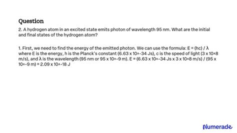 Solved 2 A Hydrogen Atom In An Excited State Emits Photon Of Wavelength 95 Nm What Are The