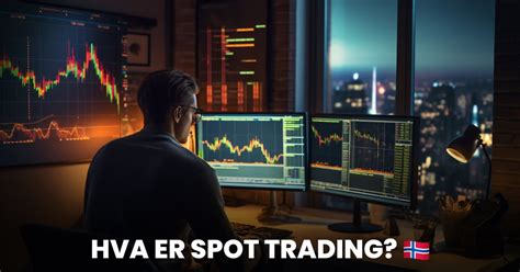 Hva Er Spot Trading Og Hvordan Komme I Gang Med Det I Norge