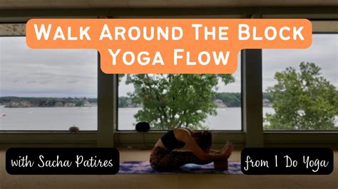 Yoga Walk Around The Block 1 Hour Vinyasa Flow Yoga With Sacha