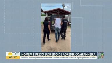 Bom Dia Cear Homem Preso Suspeito De Agredir Companheira Globoplay