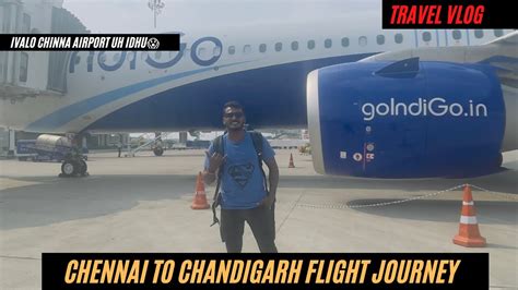 Chennai To Chandigarh Travel Flight Journey Indigo Ivalo Chinna