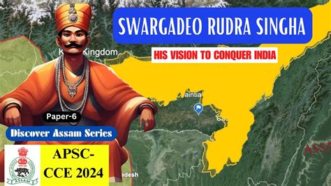 Rudra Singha The Visionary Ahom King S Quest To Conquer India Apsc