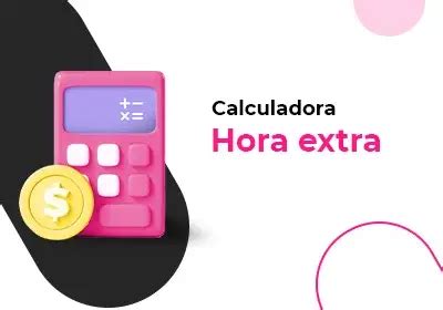 Como Calcular Hora Extra Passo A Passo Completo Oitchau Descubra