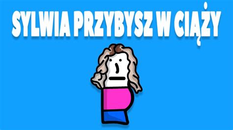 Sylwia Przybysz W Ci Y Youtube