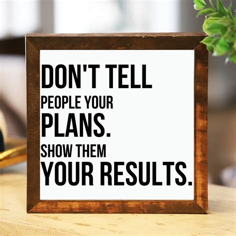 Don T Tell People Your Plans Show Them Your Results Wooden Sign