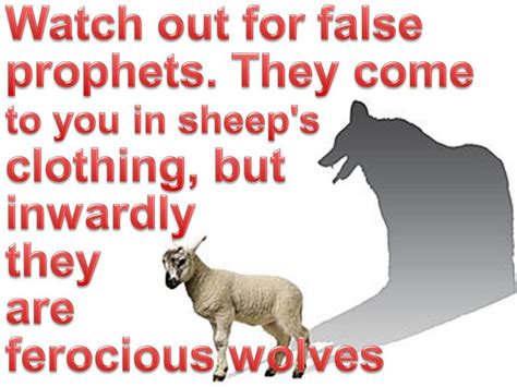 Watch Out For False Prophets They Come To You In Sheep S Clothing But Inwardly They Are