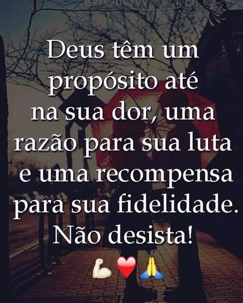 Deus Têm Um Propósito Até Na Sua Dor Uma Razão Para Sua Luta E Uma Recompensa Para Sua