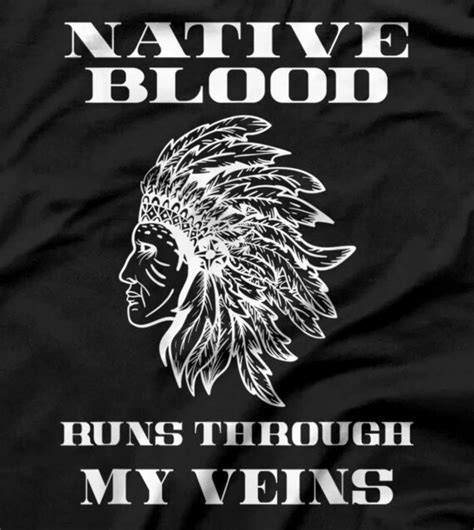 Native Blood Runs Through My Veins Native American T Shirt