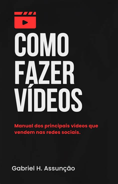 Como Fazer V Deos Manual Dos Principais V Deos Que Vendem Nas Redes