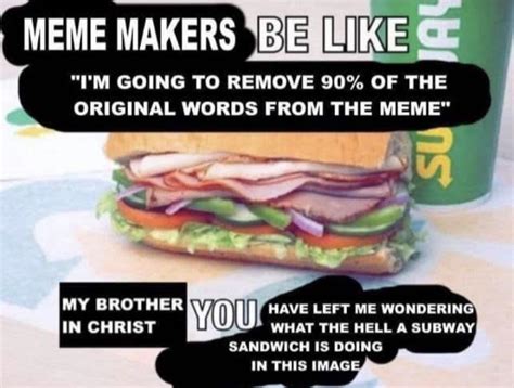 meme makers in a nutshell | /r/memes | My Brother in Christ | Know Your Meme