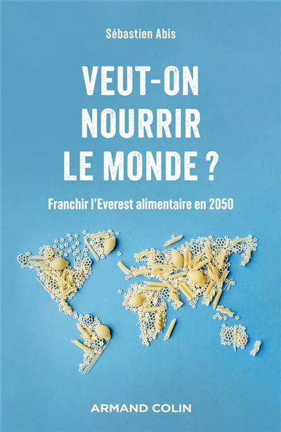 Veut On Nourrir Le Monde Franchir L Everest Alimentaire En