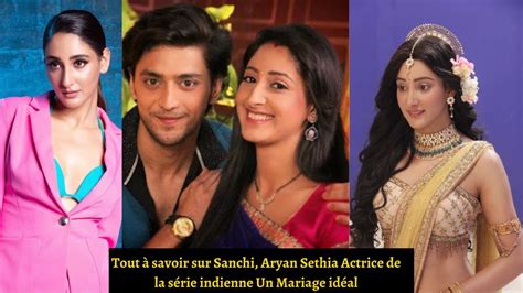 Tout à savoir sur Sanchi Aryan Sethia Actrice de la série indienne Le