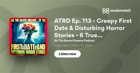 Atrd Ep 113 Creepy First Date And Disturbing Horror Stories 6 True Scary Stories Transcript