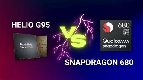 Qualcomm Snapdragon 680 Vs Mediatek Helio G95 Which Is The Better Mid